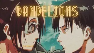 Levihan AMV (Dandelions-Ruth B.)