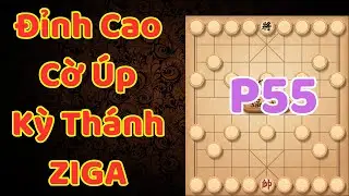 [Cờ Úp] Đỉnh Cao Cờ Úp Của Các Kỳ Thánh Trên Ziga P55