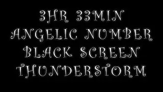 3hr 33min Angel Number Sleep Black Screen with Thunder Storm Sounds