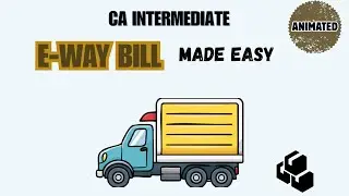 E WAY BILL EXPLAINED IN 17 MINUTES | CA INTER GST |