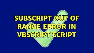 Subscript out of range error in VBScript script (3 Solutions!!)