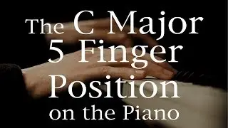 The C Major 5 Finger Position on the Piano