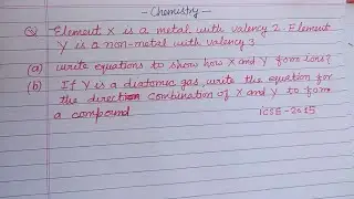 Element X is a metal with valency 2 element Y is a non- metal with valency 3   | icse chemistry