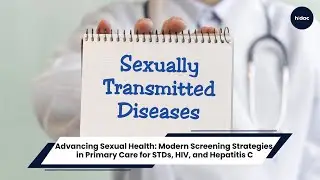 Advancing Sexual Health: Modern Screening Strategies in Primary Care for STDs, HIV, and Hepatitis C.