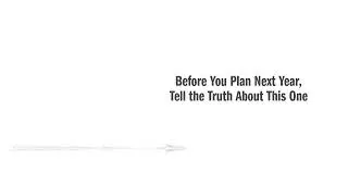 Before You Plan Next Year, Tell the Truth About This One