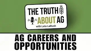 The truth about ag careers and opportunities with Leta LaRush