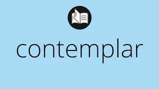 Que significa CONTEMPLAR &bull; contemplar SIGNIFICADO &bull; contemplar DEFINICI&Oacute;N &bull; Que es CONTEMPLAR