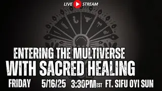 Entering The Multiverse with Sacred Healing Livestream ft. Sifu Oyi Sun
