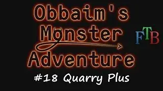 FTB Monster #18 - Quarry Plus