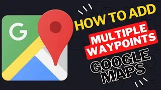 How to Add Multiple Waypoints on Google Maps