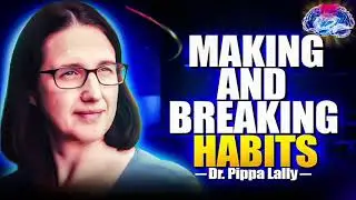 Making and Breaking Habits | Dr. Pippa Lally | 24