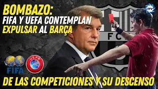💥Bombazo💥: FIFA y UEFA contemplan expulsar al 💥Barça de las competiciones y su descenso💥