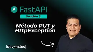 FastAPI - Secci&oacute;n 3.12 - M&eacute;todo PUT y HttpException