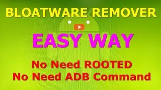 Easy Way to Remove Bloatware No Need Rooted and No Need ADB Command from Android Devices