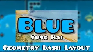 'Blue' by Yung Kai - Geometry Dash Layout by Echoflame (me) and @CrimsonGD5 