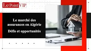 Le marché des assurances en Algérie avec Hassen Khelifati- Le point VIP