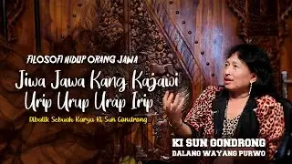 Filosofi Hidup Orang Jawa - Jiwa Jawa Kang Kajawi - Urip Urup Urap Irip - Ki Sun Gondrong
