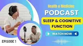 1. Health Podcast: Sleep and Cognitive Function &ndash; Why Your Brain Needs Rest