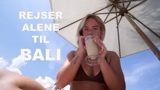 REJSER ALENE TIL BALI; kaos i lufthavnen & det vildeste sker!