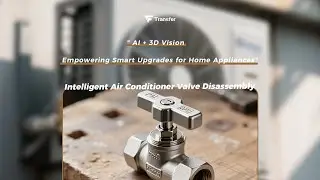 3D Vision-Guided Air Conditioner Valve Disassembly |Robotic Aumation |Machine Vision |Home Appliance