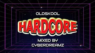 OLDSKOOL HARDCORE TUNES MIXED BY CYBERDREAMZ