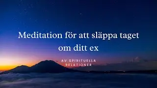 Meditation f&ouml;r att sl&auml;ppa taget om ex