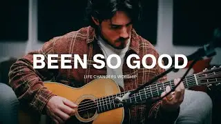 Been So Good | Life Changers Worship