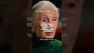 Netflix show reveals Jane Goodall's 'Famous Last Words'