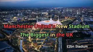 Manchester United to Build Britain&rsquo;s Biggest Stadium for &pound;2B! 😱⚽