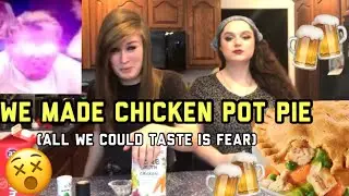 we get drunk and make chicken pot pie