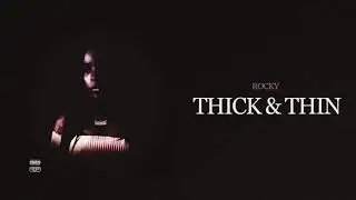 Rocky - Thick & Thin [Official Audio] (Prod. By Rockyylikee)