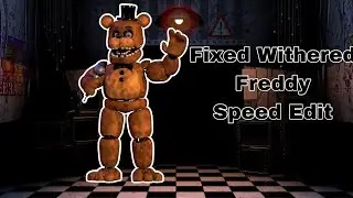 Fixed Withered Freddy Speed Edit