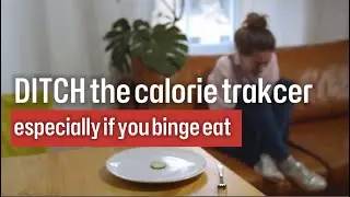 Ditch the calorie tracker - binge eating recovery