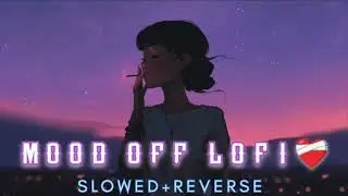 Trending Instagram Songs (Slowed + Reverb) Mood Off Lofi Songs|| Lofi Ki Duniya ||Jitendra Sharma