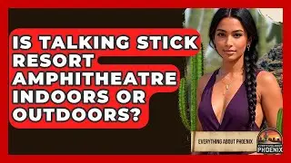 Is Talking Stick Resort Amphitheatre Indoors Or Outdoors? - Everything About Phoenix
