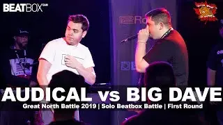 Audical vs Big Dave | GNB 2019 | Solo Beatbox -  First Round