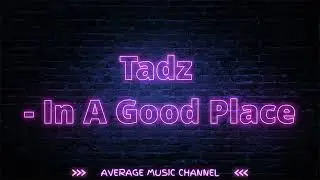 Tadz - In A Good Place