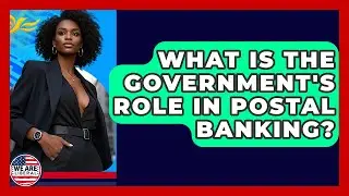 What Is The Government's Role In Postal Banking? - We Are Liberal