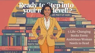 5 Life-Changing Books Every Ambitious Woman Needs to Read