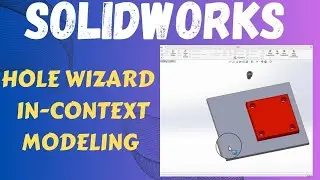 Step-by-Step Guide to Using Hole Wizard in SolidWorks In-Context Modeling