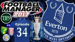Premier League Champions? / Football Manager 2017 | Everton FC - Tale of the Toffees / Episode 34