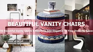 Vanity Chairs - 50 Beautiful Chairs For Vanity & Stools To Add Elegance To Your Dressing Space