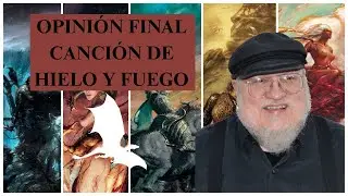 ¿CANCIÓN DE HIELO Y FUEGO ES TAN BUENA?  I  OPINIÓN FINAL