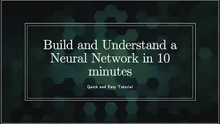 Build and understand a Neural Network in under 10 minutes (Learn Deep Learning)