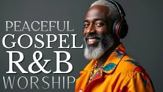 Christian Gospel R&B Worship Music for Prayer Healing Relaxation Soulful Praise Night Flow Mix