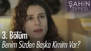 Benim sizden başka kimim var? - Şahin Tepesi 3. Bölüm