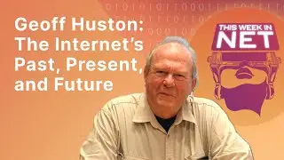 The Internet Now & Then with Internet Pioneer Geoff Huston