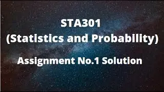 STA301 (Statistics and Probability) Assignment No.1 Solution Fall 2021-2022