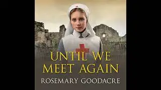 Until We Meet Again Audiobook by Rosemary Goodacre