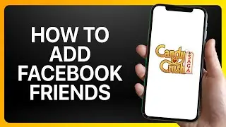 How To Add Facebook Friends In Candy Crush Saga Tutorial